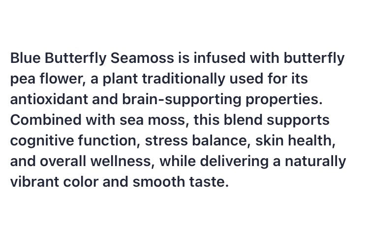 BLUE BUTTERFLY SEAMOSS, deals with overall wellness strengthening the complete digestive phase and rebuilding nerves